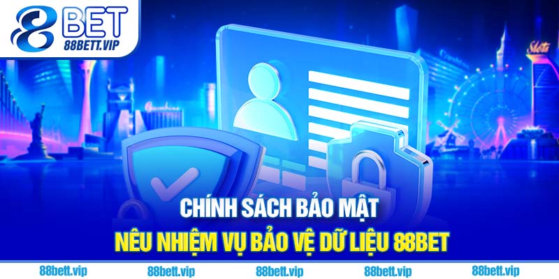 Chính sách bảo mật 88Bet nêu nhiệm vụ bảo vệ dữ liệu
